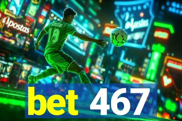 bet 467